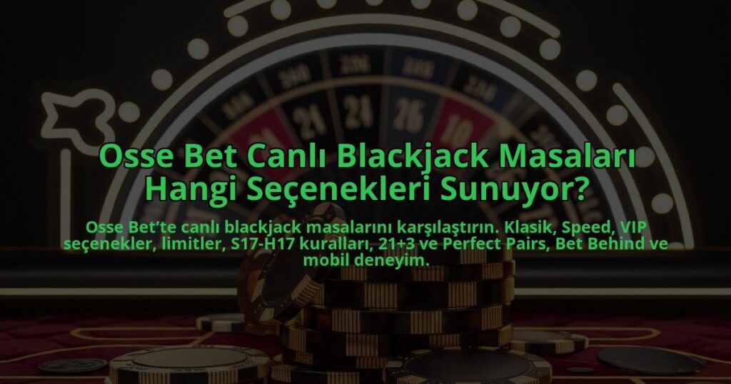 Osse-Bet-Canli-Blackjack-Masalari-Hangi-Secenekleri-Sunuyor-overlay-1784405826.jpg