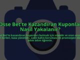 Osse-Bette-Kazandiran-Kuponlar-Nasil-Yakalanir-overlay-1784397928.jpg