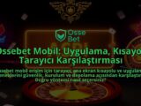Ossebet-Mobil-Uygulama-Kisayol-Tarayici-Karsilastirmasi-overlay-1786648824.jpg